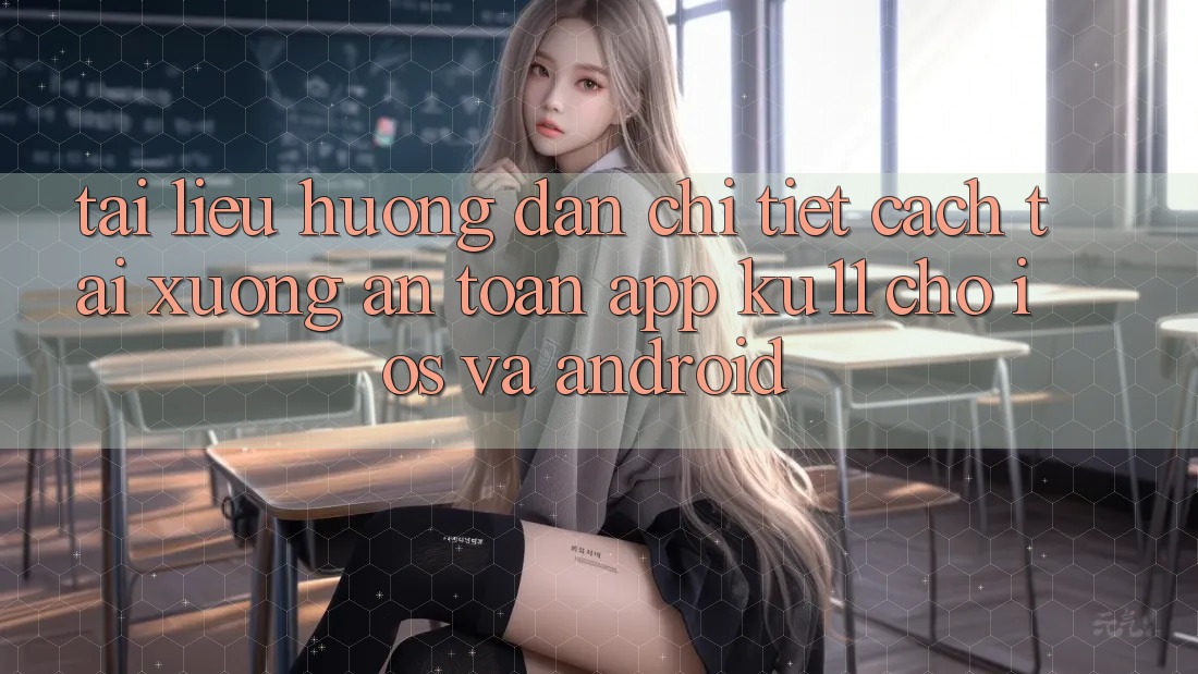 Tài liệu hướng dẫn Chi Tiết Cách Tải Xuống An Toàn App Ku11 Cho iOS và Android Tài liệu hướng dẫn Chi Tiết Cách Tải Xuống An Toàn App Ku11 Cho iOS và Android