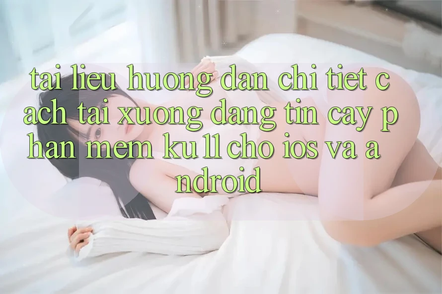 Tài liệu hướng dẫn Chi Tiết Cách Tải Xuống Đáng tin cậy Phần mềm Ku11 Cho iOS và Android Tài liệu hướng dẫn Chi Tiết Cách Tải Xuống Đáng tin cậy Phần mềm Ku11 Cho iOS và Android