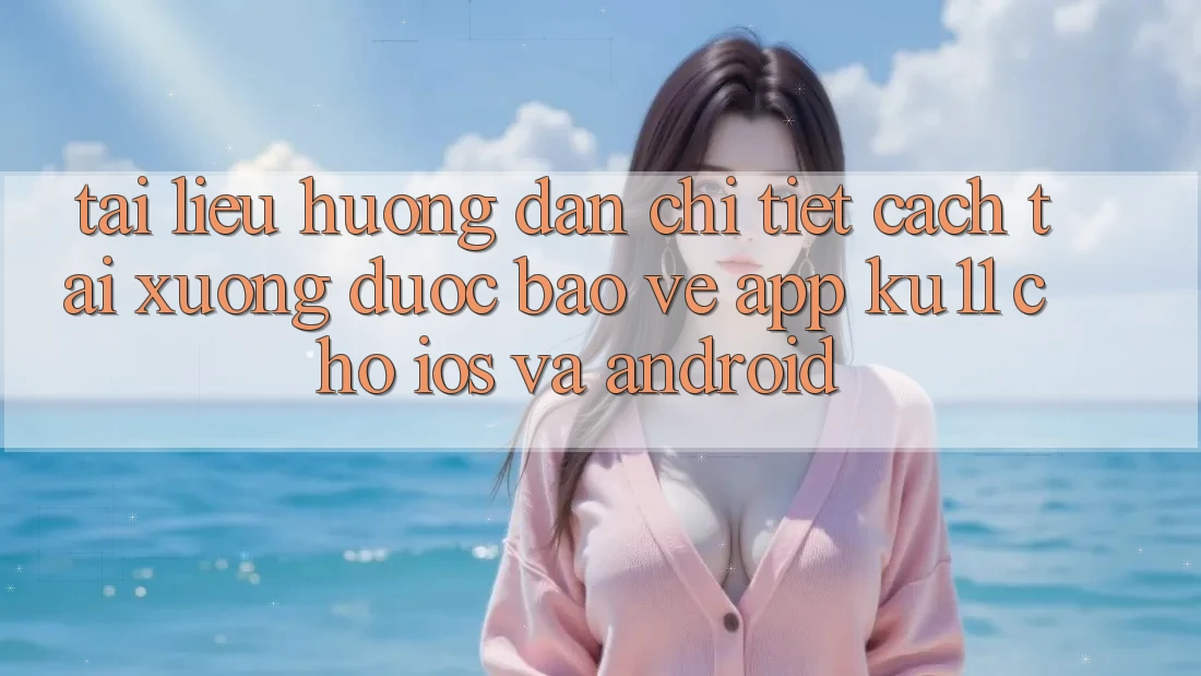 Tài liệu hướng dẫn Chi Tiết Cách Tải Xuống Được bảo vệ App Ku11 Cho iOS và Android Tài liệu hướng dẫn Chi Tiết Cách Tải Xuống Được bảo vệ App Ku11 Cho iOS và Android