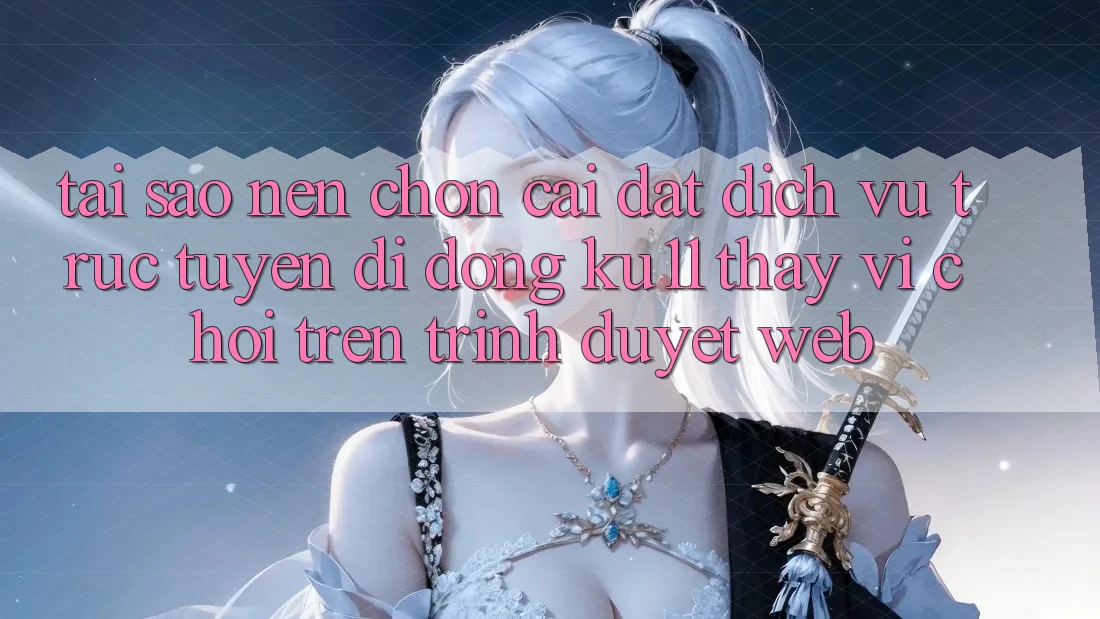 Tại Sao Nên Chọn Cài đặt Dịch vụ trực tuyến di động Ku11 Thay Vì Chơi Trên Trình Duyệt Web? Tại Sao Nên Chọn Cài đặt Dịch vụ trực tuyến di động Ku11 Thay Vì Chơi Trên Trình Duyệt Web?