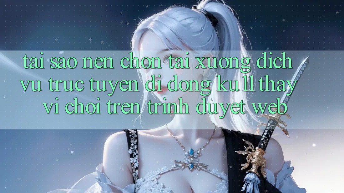 Tại Sao Nên Chọn Tải xuống Dịch vụ trực tuyến di động Ku11 Thay Vì Chơi Trên Trình Duyệt Web? Tại Sao Nên Chọn Tải xuống Dịch vụ trực tuyến di động Ku11 Thay Vì Chơi Trên Trình Duyệt Web?