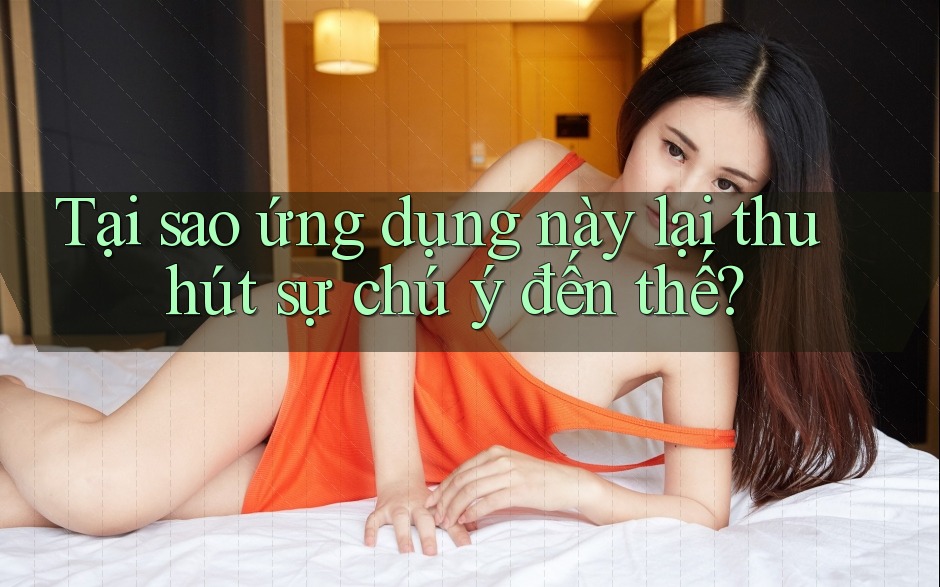 Tại sao ứng dụng này lại thu hút sự chú ý đến thế? Tại sao ứng dụng này lại thu hút sự chú ý đến thế?