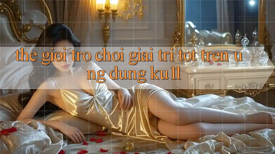 Thế Giới Trò Chơi Giải Trí Tốt Trên Ứng dụng Ku11 Thế Giới Trò Chơi Giải Trí Tốt Trên Ứng dụng Ku11