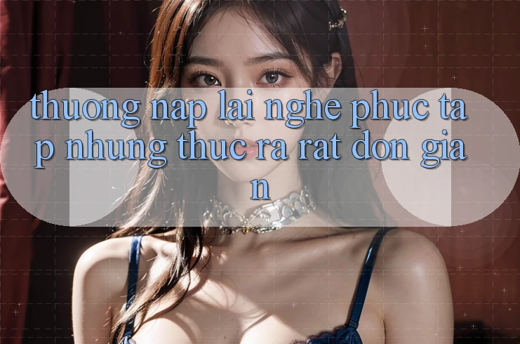 “Thưởng nạp lại” – Nghe phức tạp nhưng thực ra rất đơn giản! “Thưởng nạp lại” – Nghe phức tạp nhưng thực ra rất đơn giản!