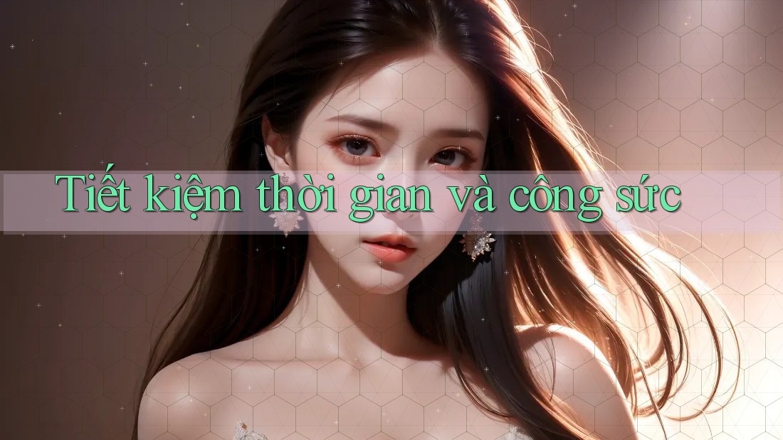 Tiết kiệm thời gian và công sức Tiết kiệm thời gian và công sức