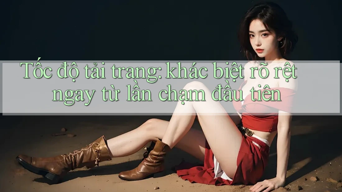 Tốc độ tải trang: khác biệt rõ rệt ngay từ lần chạm đầu tiên Tốc độ tải trang: khác biệt rõ rệt ngay từ lần chạm đầu tiên
