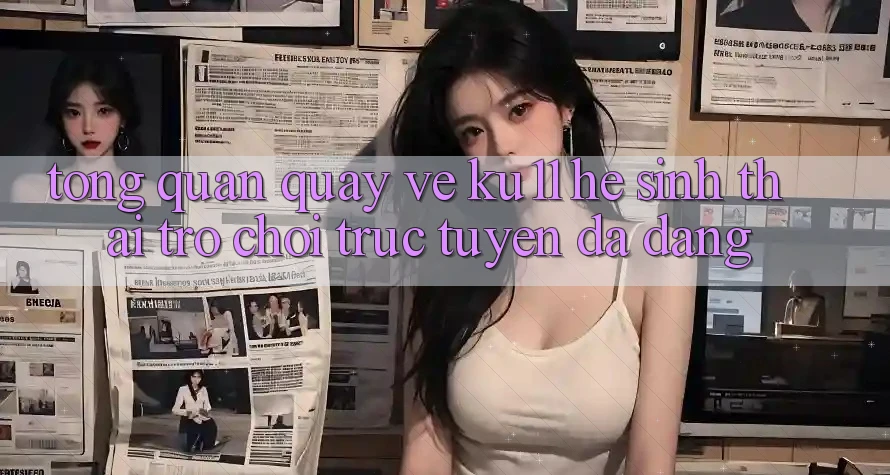 Tổng Quan Quay về Ku11 - Hệ Sinh Thái Trò chơi trực tuyến Đa Dạng