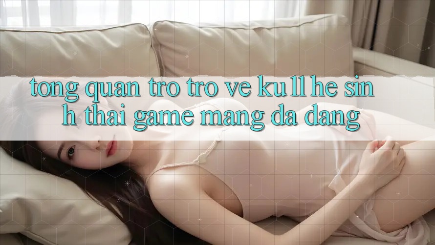 Tổng Quan Trở trở về Ku11 - Hệ Sinh Thái Game mạng Đa Dạng