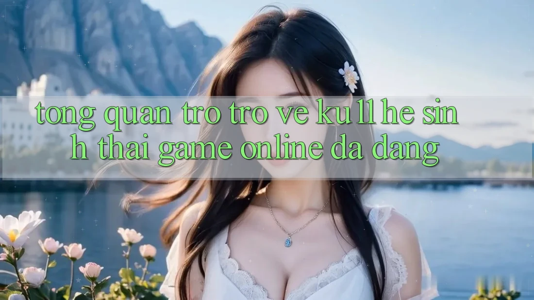 Tổng Quan Trở trở về Ku11 - Hệ Sinh Thái Game Online Đa Dạng