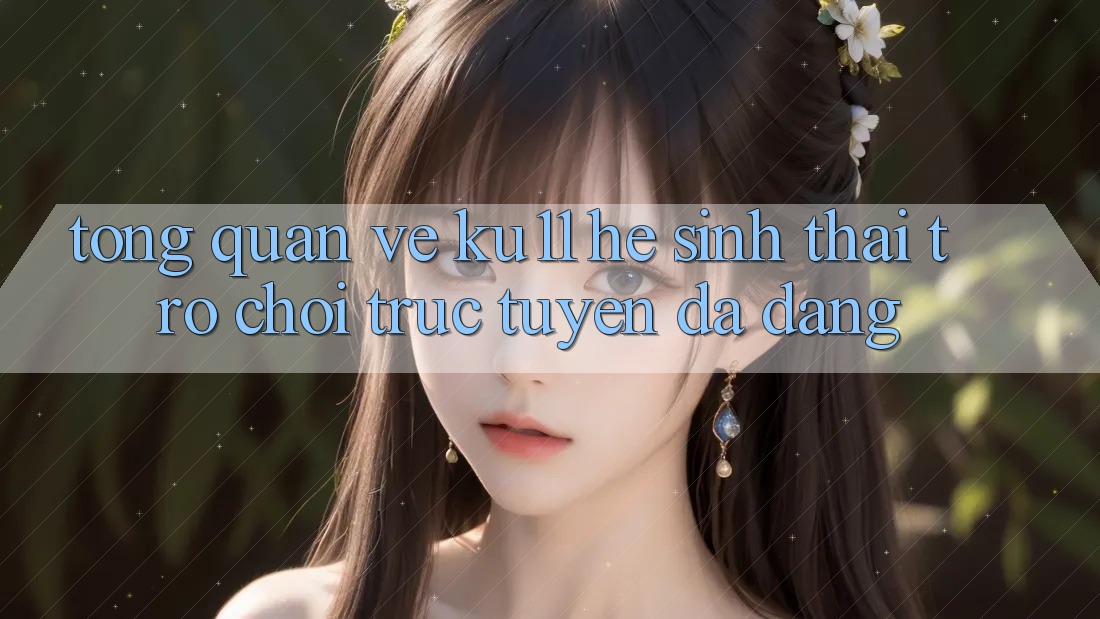 Tổng Quan Về Ku11 - Hệ Sinh Thái Trò chơi trực tuyến Đa Dạng