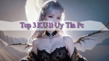 top 3 ku11 uy tín pc