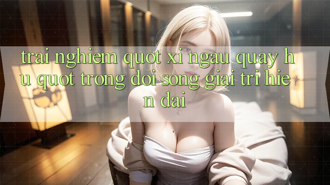 Trải Nghiệm " Xí Ngầu Quay Hũ" Trong Đời Sống Giải Trí Hiện Đại Trải Nghiệm " Xí Ngầu Quay Hũ" Trong Đời Sống Giải Trí Hiện Đại