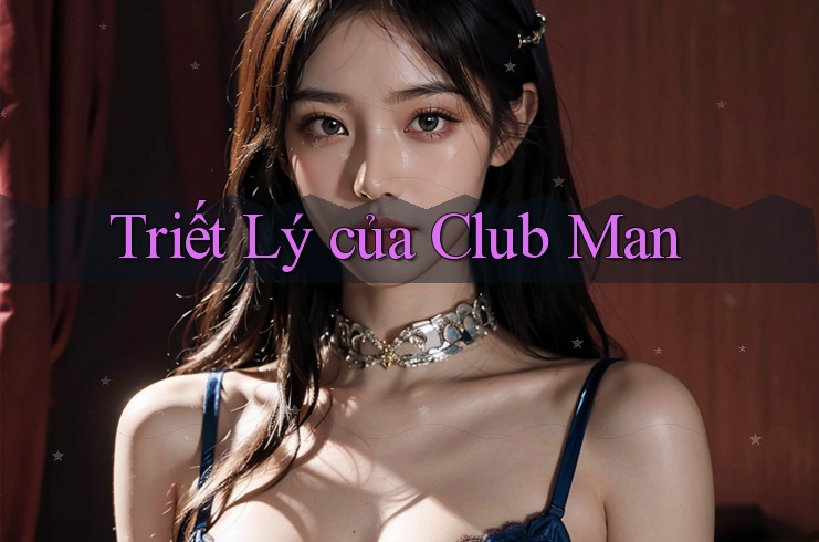 Triết Lý của Club Man Triết Lý của Club Man