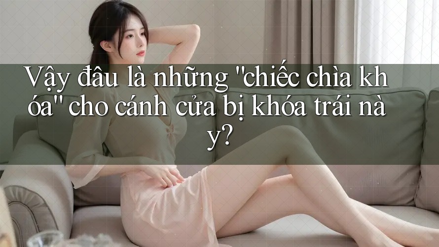 Vậy đâu là những “chiếc chìa khóa” cho cánh cửa bị khóa trái này? Vậy đâu là những “chiếc chìa khóa” cho cánh cửa bị khóa trái này?