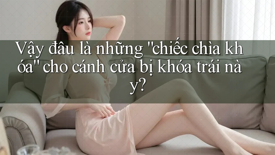Vậy đâu là những “chiếc chìa khóa” cho cánh cửa bị khóa trái này?