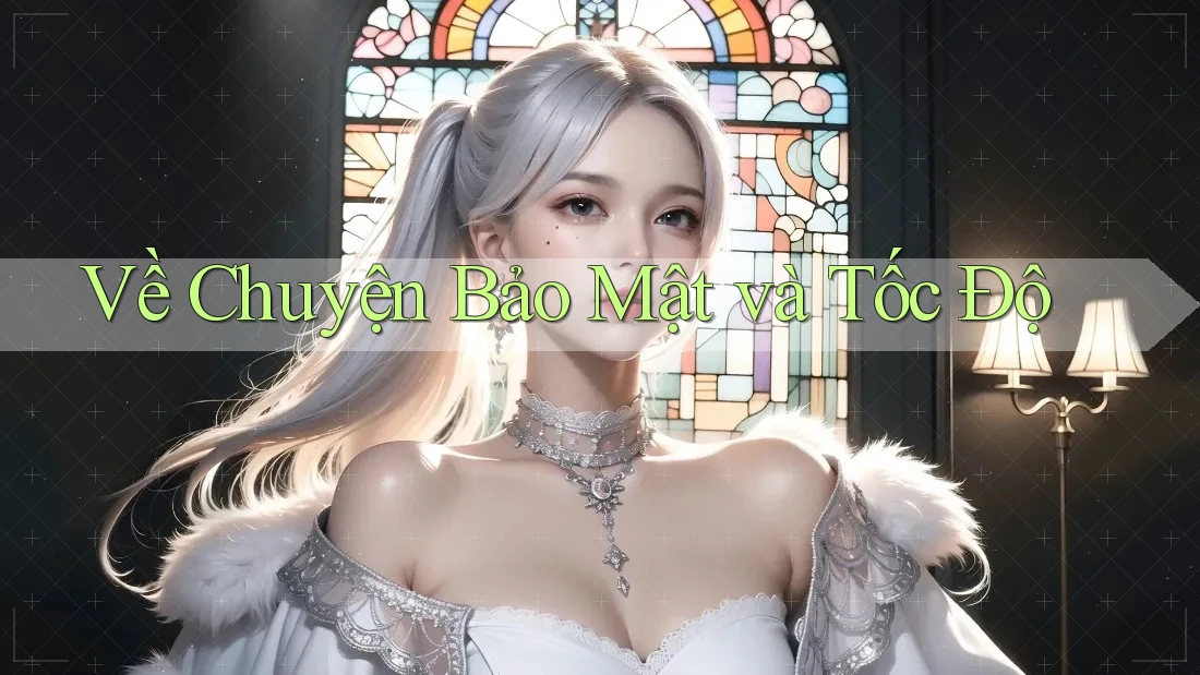 Về Chuyện Bảo Mật và Tốc Độ