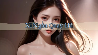 Xí ngầu Quay hũ
